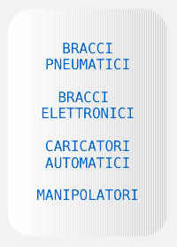 BRACCI AUTOMATICI ELETTRONICI, CARICATORI AUTOMATICI, MANIPOLATORI